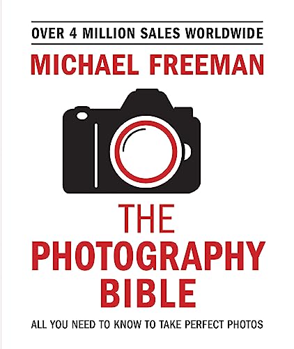 The Photography Bible: All You Need to Know to Take Perfect Photos von Ilex Press